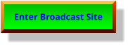 Enter Broadcast Site Enter Broadcast Site